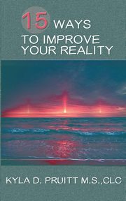 15 Ways to Improve Your Reality, Pruitt Kyla D