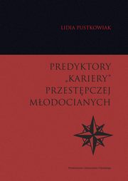 ksiazka tytu: Predyktory ?kariery? przestpczej modocianych autor: Pustkowiak Lidia