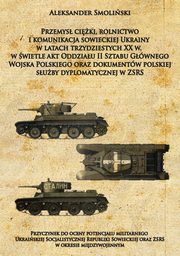 ksiazka tytu: Przemys ciki, rolnictwo i komunikacja sowieckiej Ukrainy w latach trzydziestych XX w. autor: Smoliski Aleksander