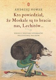 ksiazka tytu: Kto powiedzia e Moskale s to bracia nas Lechitw... autor: Nowak Andrzej