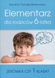 ksiazka tytu: Elementarz dla rodzicw 6-latka autor: Elbanowska Karolina, Elbanowski Tomasz