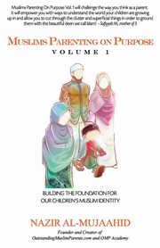 ksiazka tytu: MUSLIMS PARENTING ON PURPOSE VOLUME 1 autor: Al-Mujaahid Nazir