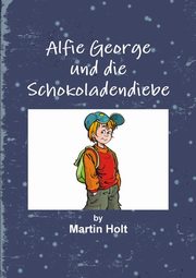 ksiazka tytu: Alfie George Und Die Schokoladendiebe autor: Holt Martin