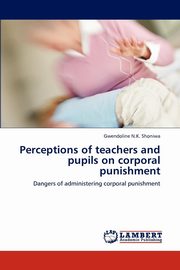 ksiazka tytu: Perceptions of teachers and pupils on corporal punishment autor: Shoniwa Gwendoline N.K.