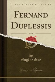 ksiazka tytu: Fernand Duplessis, Vol. 1 (Classic Reprint) autor: Sue Eug?ne