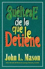 Sueltese de Lo Que Le Detiene = Let Go of Whatever Makes You Stop, Mason John