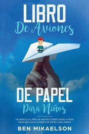 Libro de Aviones de Papel para Ni?os, Mikaelson Ben