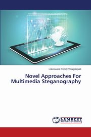 Novel Approaches For Multimedia Steganography, Velagalapalli Lokeswara Reddy