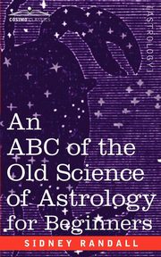 The ABC of the Old Science of Astrology, Randall Sidney