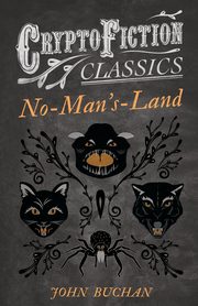 No-Man's-Land (Cryptofiction Classics - Weird Tales of Strange Creatures), Buchan John