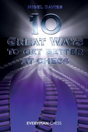 10 Great Ways to Get Better at Chess, Davies Nigel