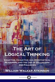The Art of Logical Thinking, Atkinson William Walker