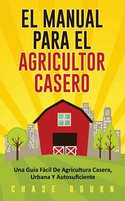 El Manual Para El Agricultor Casero, Bourn Chase