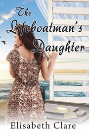 The Lifeboatman's Daughter, Clare Elisabeth