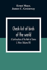 Check-List Of Birds Of The World; A Continuation Of The Work Of James L. Peters (Volume Xv), Mayr Ernst