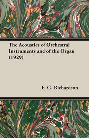 The Acoustics of Orchestral Instruments and of the Organ (1929), Richardson E. G.