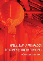 MANUAL DE PREPARACIN DEL EXAMEN DE LENGUA CHINA HSK 3, SANZ LATASA MNICA