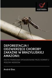 DEFORESTACJA I ODZWIERZCE CHOROBY ZAKANE W BRAZYLIJSKIEJ AMAZONII, Dias Andr