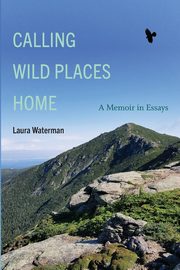 Calling Wild Places Home, Waterman Laura