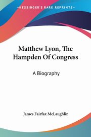 Matthew Lyon, The Hampden Of Congress, McLaughlin James Fairfax