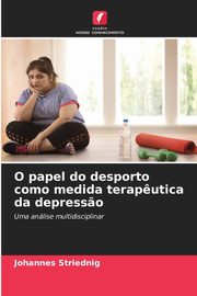 ksiazka tytu: O papel do desporto como medida terap?utica da depress?o autor: Striednig Johannes