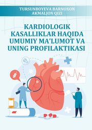 Kardiologik Kasalliklar Haqida Umumiy Ma'lumot Va Uning Profilaktikasi, Tursunboyeva Barnoxon Akmaljon Qizi