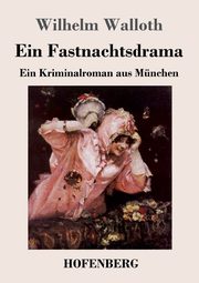 Ein Fastnachtsdrama, Walloth Wilhelm
