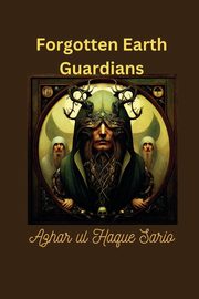 Forgotten Earth Guardians, Sario Azhar ul Haque