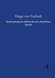 Beschreibung der Bildwerke der christlichen Epoche, Tschudi Hugo von