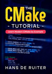 The CMake Tutorial, de Ruiter Hans