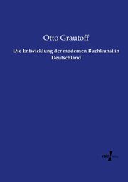 Die Entwicklung der modernen Buchkunst in Deutschland, Grautoff Otto