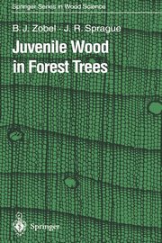 Juvenile Wood in Forest Trees, Zobel Bruce J.