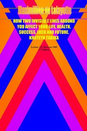 ksiazka tytu: How two invisible lines around you affect your life, health, success, luck and future autor: De Lafayette Maximillien