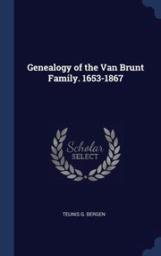 ksiazka tytu: Genealogy of the Van Brunt Family. 1653-1867 autor: Bergen Teunis G.