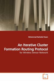 An Iterative Cluster Formation Routing Protocol, Hasan Mohammad Rashedul