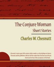 The Conjure Woman - Short Stories, Chesnutt Charles Waddell