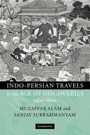 Indo-Persian Travels in the Age of Discoveries 1400-1800, Alam Muzaffar