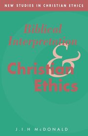 Biblical Interpretation and Christian Ethics, McDonald J. I. H.