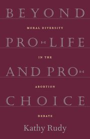Beyond Pro-Life and Pro-Choice, Rudy Kathy