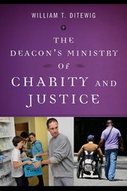 Deacon's Ministry of Charity and Justice, Ditewig William T
