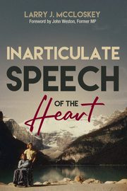 Inarticulate Speech of the Heart, McCloskey Lawrence (Larry) J