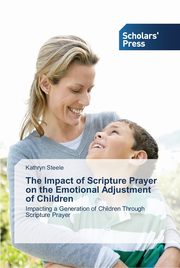 ksiazka tytu: The Impact of Scripture Prayer on the Emotional Adjustment of Children autor: Steele Kathryn