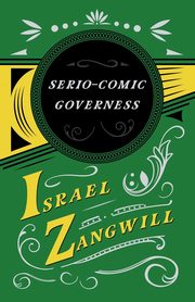 The Serio-comic Governess, Zangwill Israel