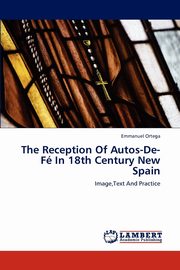 The Reception of Autos-de-Fe in 18th Century New Spain, Ortega Emmanuel