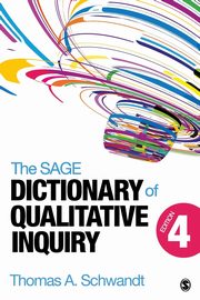 The SAGE Dictionary of Qualitative Inquiry, Schwandt Thomas A.