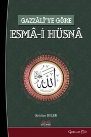 al-Asma al-Hsna (Beatiful Names of God) According to Gazzali, Biler Sehilan