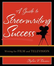 ksiazka tytu: A Guide to Screenwriting Success autor: Duncan Stephen V.
