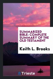 ksiazka tytu: Summarized Bible; complete summary of the Old Testament autor: Brooks Keith L.