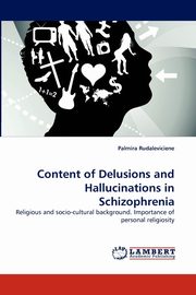 Content of Delusions and Hallucinations in Schizophrenia, Rudaleviciene Palmira