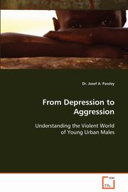 From Depression to Aggression, Passley Josef A.